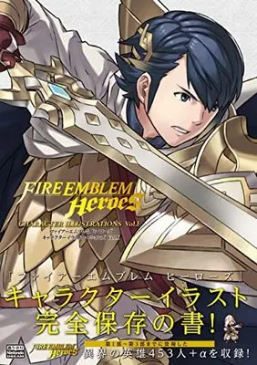Art Book Fire Emblem Heroes (ファイアーエムブレム ヒーローズ キャラクターイラストレーションズ Vol.I)  / ニンテンドードリーム編集部